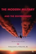 Cover-Bild zum Titel 'The Modern Military and the Environment' von 'William A. Wilcox Jr.'