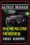 Cover-Bild zum Titel 'Drei Alfred Bekker Krimis: Namenlose Mörder' von 'Alfred Bekker'