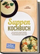 Cover-Bild zum Titel 'Suppen Kochbuch: Die leckersten Suppen Rezepte für jeden Geschmack und Anlass - für Wohlbefinden & Meal-Prep - inkl. Brühen & Fonds, Kalte Suppen, Nudel- & Reissuppen, Toppings & Beilagen' von 'Lisa Lindner'