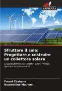 Sfruttare il sole: Progettare e costruire un collettore solare - Foued Chabane, Noureddine Moummi
