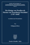 Cover-Bild zum Titel 'Die Könige von Preußen als Fürsten von Neuenburg-Neuchâtel (1707-1848).' von 'Wolfgang Stribrny'