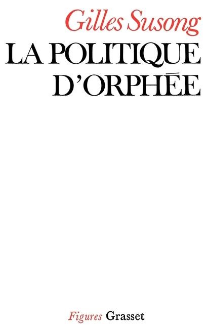 La politique d'Orphée - Gilles Susong
