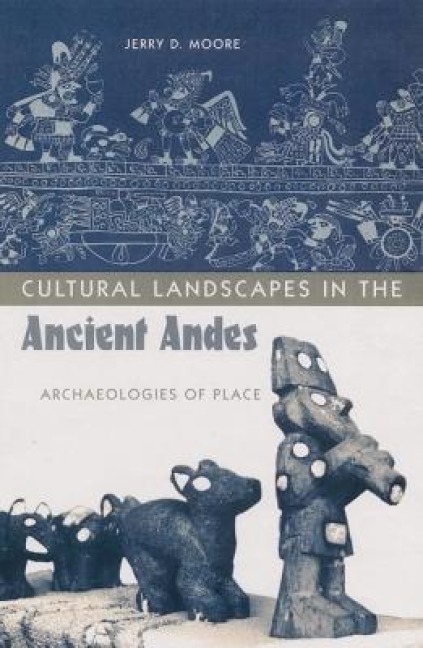 Cultural Landscapes in the Ancient Andes - Jerry D Moore