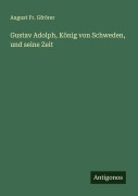 Gustav Adolph, König von Schweden, und seine Zeit - August Fr. Gfrörer