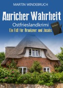 Cover-Bild zum Titel 'Auricher Wahrheit. Ostfrieslandkrimi - Nordseekrimi - Küstenkrimi' von 'Martin Windebruch'