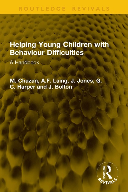 Helping Young Children with Behaviour Difficulties - M. Chazan, A. F. Laing, J. Bolton, G. C. Harper, J. Jones