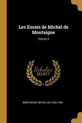 Les Essais de Michel de Montaigne; Volume 4 - 