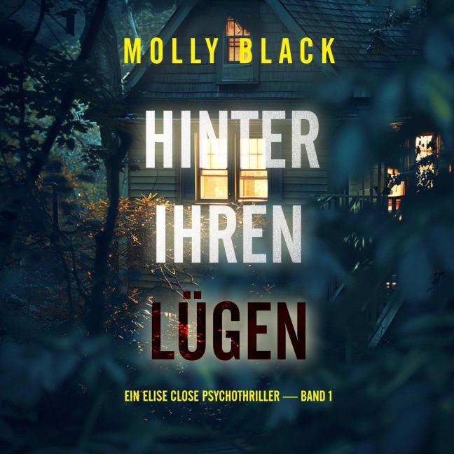 Hinter Ihren Lügen (Ein Elise Close Psychothriller ¿ Band Eins) Ein packender Psychothriller voller unerwarteter Wendungen - Molly Black