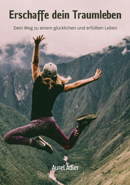Erschaffe dein Traumleben - Aurel Adler