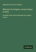 Cover-Bild zum Titel 'Mémoires de Grégoire, ancien évêque de Blois' von 'Hippolyte Carnot, M. Grégoire'