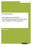 Cover-Bild zum Titel 'Intervallfasten als Beitrag zur Gesundheitsförderung. Vor-und Nachteile einer restriktiven Nahrungszufuhr' von 'Tabea Heidinger-Speer'
