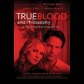 True Blood and Philosophy Lib/E: We Wanna Think Bad Things with You - William Irwin, George A. Dunn