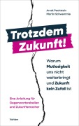 Cover-Bild zum Titel 'Trotzdem Zukunft - Warum Mutlosigkeit uns nicht weiterbringt und Zukunft kein Zufall ist' von 'Arndt Pechstein, Martin Schwemmle'