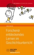 Forschend-entdeckendes Lernen im Geschichtsunterricht - Heike Wolter