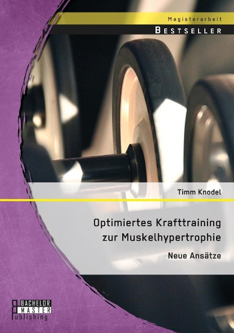 Optimiertes Krafttraining zur Muskelhypertrophie: Neue Ansätze - Timm Knodel