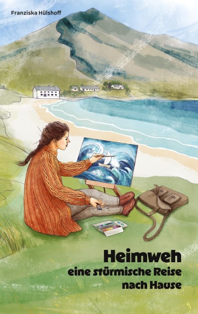 Heimweh - eine stürmische Reise nach Hause - Franziska Hülshoff