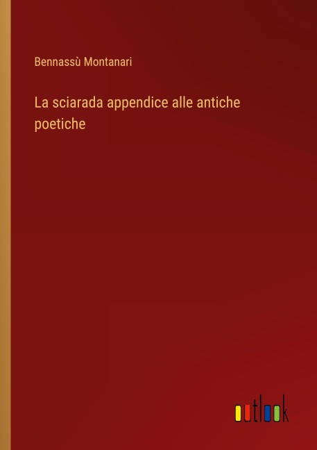 La sciarada appendice alle antiche poetiche - Bennassù Montanari