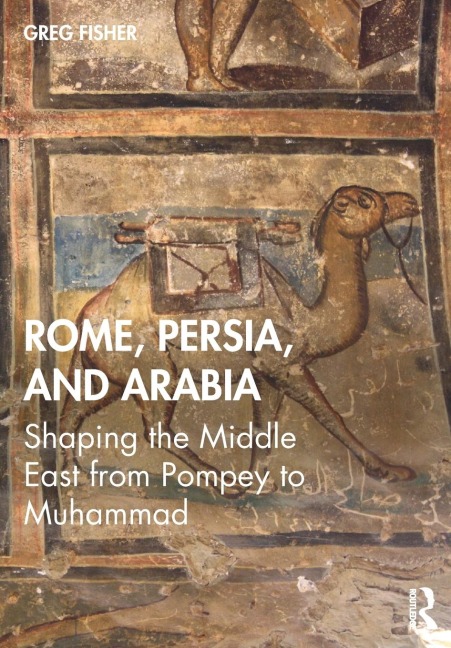 Rome, Persia, and Arabia - Greg Fisher