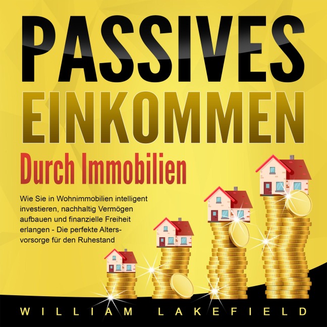 Passives Einkommen durch Immobilien - William Lakefield