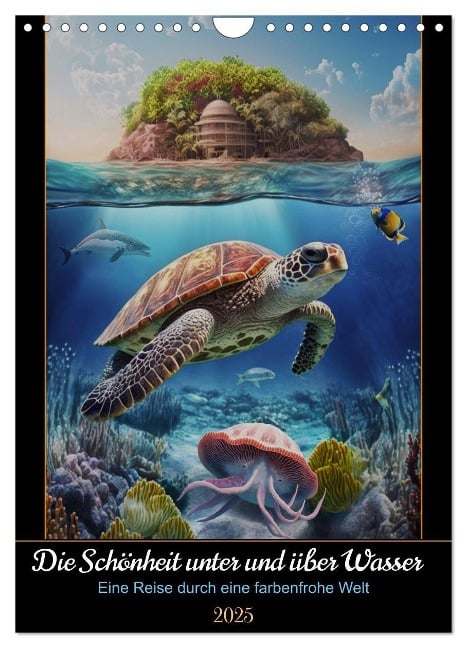Die Schönheit unter und über Wasser (Wandkalender 2025 DIN A4 hoch), CALVENDO Monatskalender - DigitalDreamweaver DigitalDreamweaver