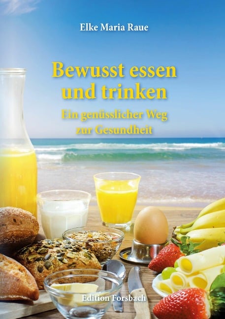 Bewusst essen und trinken - Elke Maria Raue