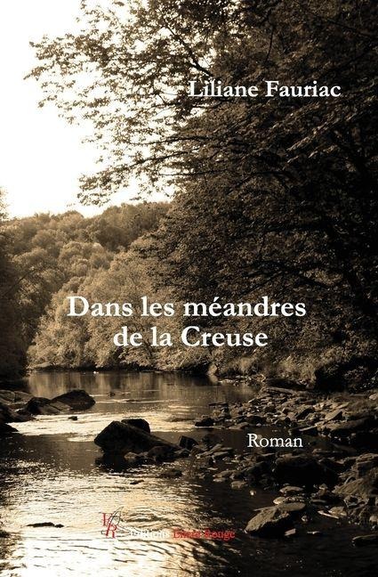 Dans les méandres de la Creuse - Liliane Fauriac