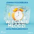 Wiecznie m¿odzi, czyli pokolenie mocy - Joanna Pogorzelska