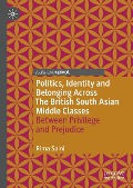 Politics, Identity and Belonging Across The British South Asian Middle Classes - Rima Saini