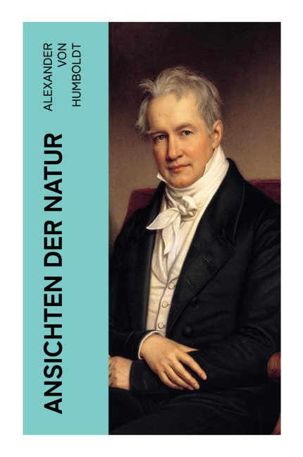 Ansichten der Natur - Alexander Von Humboldt
