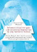 Cover-Bild zum Titel 'Informationsweitergabe und Selbstrepräsentation in den Sozialen Medien. Neue Wege der Verbreitung verschwörungstheoretischer Überzeugungssysteme' von 'Dominique Messal'