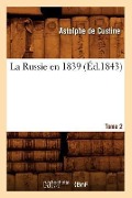La Russie En 1839. Tome 2 (Éd.1843) - Astolphe De Custine