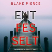 Cover-Bild zum Titel 'Entfesselt (Ein Cora Shields Thriller ¿ Band 3)' von 'Blake Pierce'