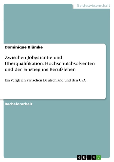 Zwischen Jobgarantie und Überqualifikation: Hochschulabsolventen und der Einstieg ins Berufsleben - Dominique Blümke