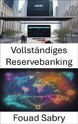 Vollständiges Reservebanking - Fouad Sabry