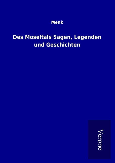 Des Moseltals Sagen, Legenden und Geschichten - Menk