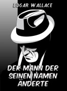 Cover-Bild zum Titel 'Der Mann der seinen Namen änderte' von 'Edgar Wallace'