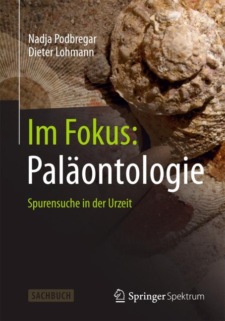 Im Fokus: Paläontologie - Dieter Lohmann, Nadja Podbregar