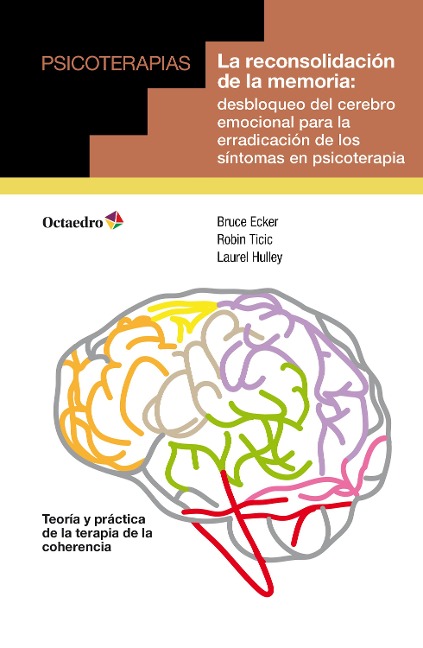 La reconsolidación de la memoria - Bruce Ecker, Robin Ticic, Laurel Hulley, Roc Filella Pujolà