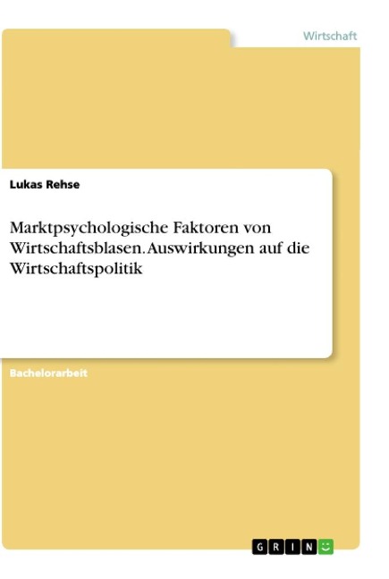 Marktpsychologische Faktoren von Wirtschaftsblasen. Auswirkungen auf die Wirtschaftspolitik - Lukas Rehse