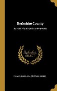 Berkshire County: Its Past History and Achievements - Palmer Charles J. (Charles James)