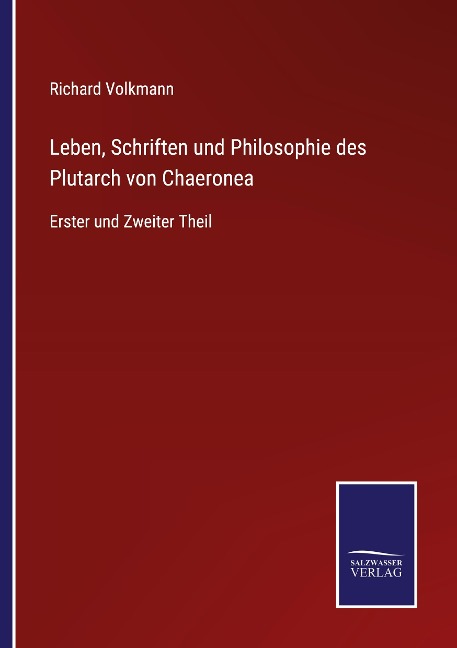 Leben, Schriften und Philosophie des Plutarch von Chaeronea - Richard Volkmann