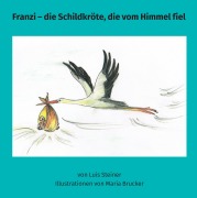 Cover-Bild zum Titel 'Franzi - die Schildkröte, die vom Himmel fiel' von 'Luis Steiner'