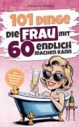 Cover-Bild zum Titel '101 Dinge die Frau mit Sechzig endlich machen kann' von 'Johanna Schwab'