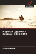 Cover-Bild zum Titel 'Migracja Ujgurów z Xinjiang: 1949-1990' von 'Sandeep Kumar'