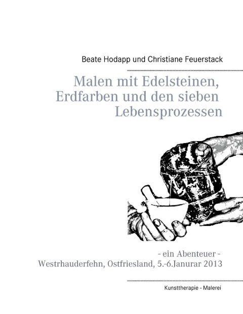 Malen mit Edelsteinen, Erdfarben und den sieben Lebensprozessen - Beate Hodapp, Christiane Feuerstack