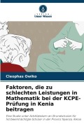 Cover-Bild zum Titel 'Faktoren, die zu schlechten Leistungen in Mathematik bei der KCPE-Prüfung in Kenia beitragen' von 'Cleophas Owiko'