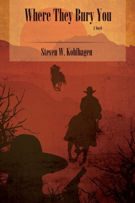 Where They Bury You (Softcover) - Steven W. Kohlhagen