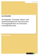 Versorgungs-, Leistungs-, Finanz- und Kundenmanagement und innovative Versorgungsformen im deutschen Gesundheitssystem - Lea Schneider