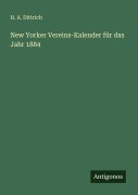 New Yorker Vereins-Kalender für das Jahr 1884 - H. A. Dittrich