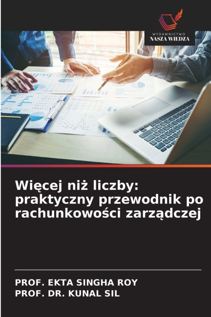 Wi¿cej ni¿ liczby: praktyczny przewodnik po rachunkowo¿ci zarz¿dczej - Ekta Singha Roy, Kunal Sil